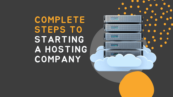 Complete Steps to Starting a Hosting Company
