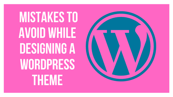 The 4 Mistakes to Avoid When Designing a WordPress Theme