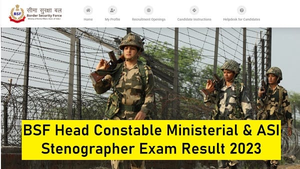 BSF Head Constable Ministerial & ASI Stenographer Exam Result 2023